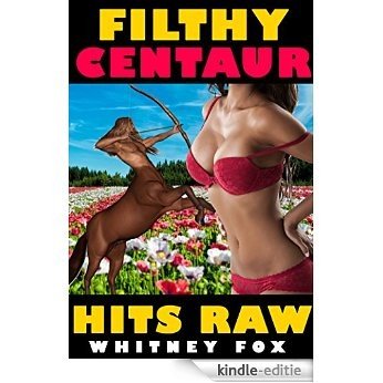 Filthy Centaur Hits Raw: (Rough Monster Erotica) (English Edition) [Kindle-editie]