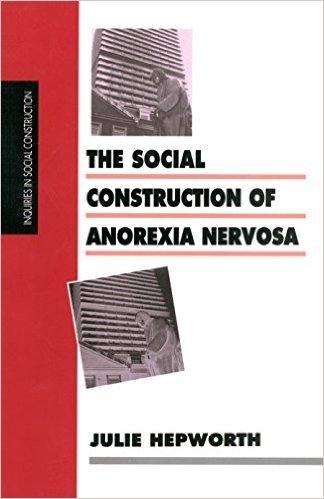 The Social Construction of Anorexia Nervosa (Inquiries in Social Construction series)