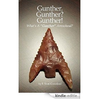 Gunther. Gunther? Gunther!: What's A "Gunther" Arrowhead? (English Edition) [Kindle-editie]