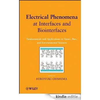 Electrical Phenomena at Interfaces and Biointerfaces: Fundamentals and Applications in Nano-, Bio-, and Environmental Sciences [Kindle-editie]