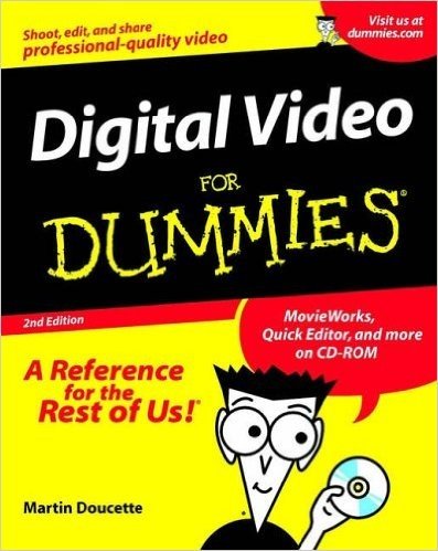 Digital Video for Dummies. with CDROM