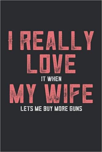 indir I Love it When My Wife Lets Me Buy More Guns: 100 Page 6X9 Inches Lined Notebook Cream Paper Journal