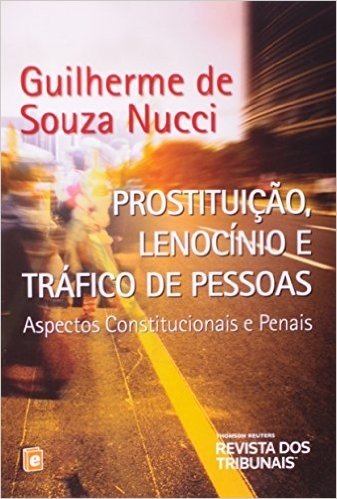 Prostituição, Lenocínio e Tráfico de Pessoas. Aspectos Constitucionais e Penais