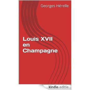 Louis XVII en Champagne (French Edition) [Kindle-editie] beoordelingen