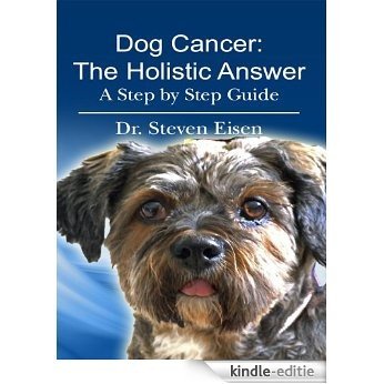 Dog Cancer: The Holistic Answer (English Edition) [Kindle-editie]