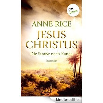 Jesus Christus: Die Straße nach Kanaa: Roman (hist. Romane) [Kindle-editie]