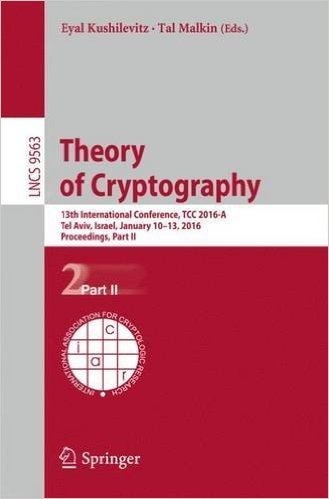 Theory of Cryptography: 13th International Conference, Tcc 2016-A, Tel Aviv, Israel, January 10-13, 2016, Proceedings, Part II