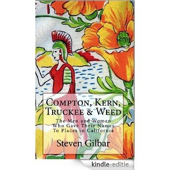 Compton, Kern, Truckee & Weed: The Men and Women Who Gave Their Names to California Places (English Edition) [Kindle-editie]