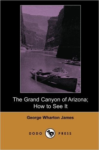 The Grand Canyon of Arizona; How to See It (Dodo Press)