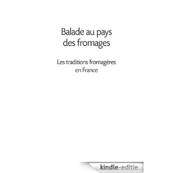 Balade au pays des fromages: Les traditions fromagères en France [Kindle-editie]