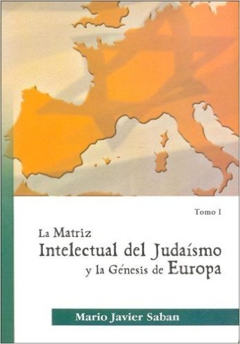 La Matriz Intelectual del Judaismo y La Genesis de Europa