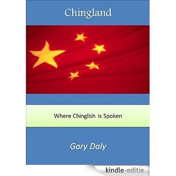 Chingland: Where Chinglish is Spoken (English Edition) [Kindle-editie]