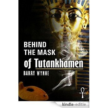Behind the Mask of Tutankhamen (English Edition) [Kindle-editie]
