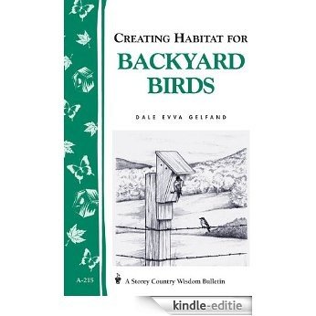Creating Habitat for Backyard Birds: Storey's Country Wisdom Bulletin A-215 (Storey Country Wisdom Bulletin, a-215) (English Edition) [Kindle-editie]