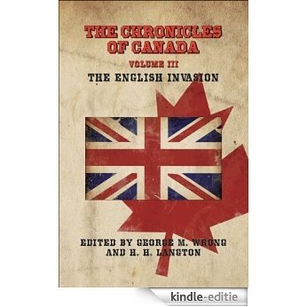 THE CHRONICLES OF CANADA: Volume III - The English Invasion (English Edition) [Kindle-editie]