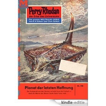 Perry Rhodan 196: Planet der letzten Hoffnung (Heftroman): Perry Rhodan-Zyklus "Das Zweite Imperium" (Perry Rhodan-Erstauflage) (German Edition) [Kindle-editie]