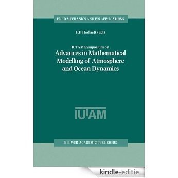 IUTAM Symposium on Advances in Mathematical Modelling of Atmosphere and Ocean Dynamics: Proceedings of the IUTAM Symposium held in Limerick, Ireland, 2-7 ... 2000 (Fluid Mechanics and Its Applications) [Kindle-editie]
