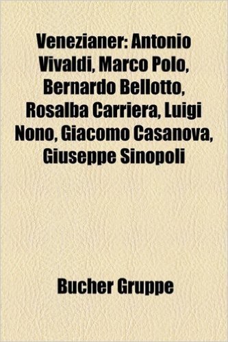 Venezianer: Antonio Vivaldi, Marco Polo, Bernardo Bellotto, Rosalba Carriera, Luigi Nono, Giacomo Casanova, Giuseppe Sinopoli