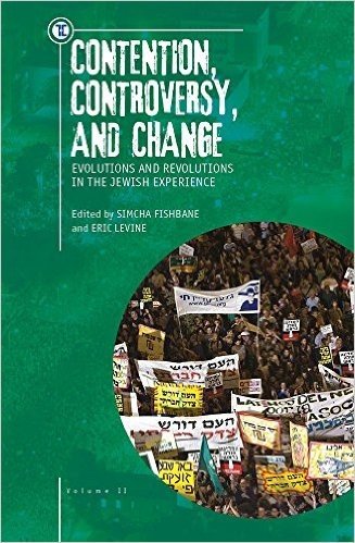 Contention, Controversy, and Change: Evolutions and Revolutions in the Jewish Experience, Volume II