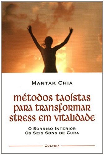 Métodos Taoístas Para Transformar Stress em Vitalidade
