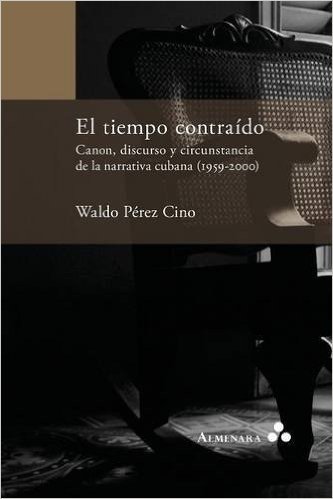 El Tiempo Contraido. Canon, Discurso y Circunstancia de La Narrativa Cubana (1959-2000)