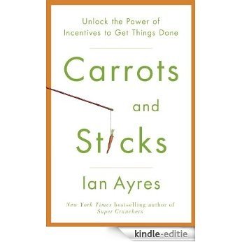 Carrots and Sticks: Unlock the Power of Incentives to Get Things Done [Kindle-editie]