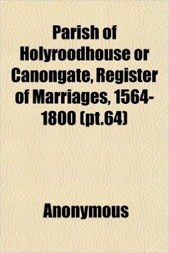 Parish of Holyroodhouse or Canongate, Register of Marriages, 1564-1800 (PT.64)