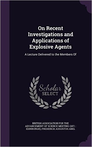 On Recent Investigations and Applications of Explosive Agents: A Lecture Delivered to the Members of