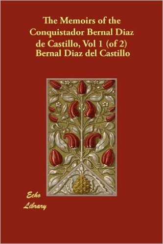 The Memoirs of the Conquistador Bernal Diaz de Castillo, Vol 1 (of 2)