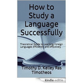 How to Study a Language Successfully: Theoretical Guide to Learning Foreign Languages Efficiently and Effectively (English Edition) [Kindle-editie] beoordelingen