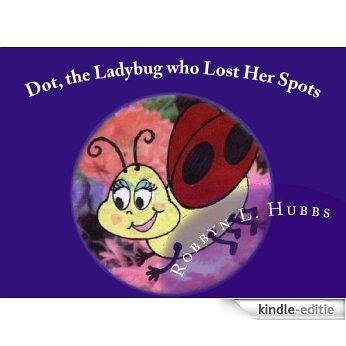 Dot, The Ladybug Who Lost Her Spots (English Edition) [Kindle-editie]