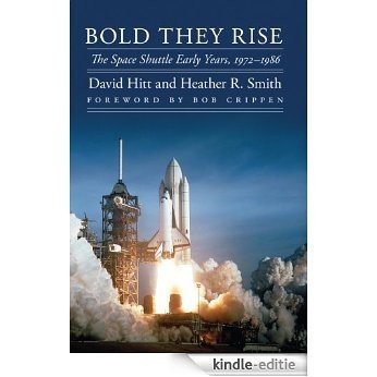 Bold They Rise: The Space Shuttle Early Years, 1972-1986 (Outward Odyssey: A People's History of Spaceflight) (English Edition) [Kindle-editie]