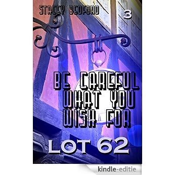 Lot 62 (Be Careful What You Wish For Book 3) (English Edition) [Kindle-editie]