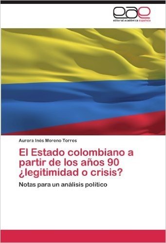 El Estado Colombiano a Partir de Los Anos 90 Legitimidad O Crisis?
