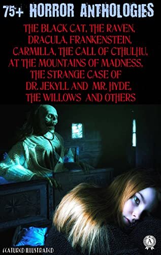 75+ Horror Anthologies: The Black Cat, The Raven, Dracula, Frankenstein, CARMILLA, The Call of Cthulhu, At the Mountains of Madness, The Strange Case of ... The Willows and others (English Edition)