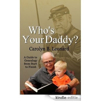 Who's Your Daddy: A Guide to Genealogy from Start to Finish (English Edition) [Kindle-editie]