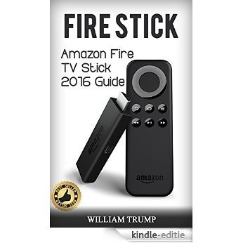 Fire Stick: Fire TV Stick 2016 Guide ( Fire TV Stick User Guide, Streaming Devices, How To Use Fire Stick, Amazon Echo, Unlimited) (Fire TV Stick User ... Stick, Echo, Unlimited) (English Edition) [Kindle-editie] beoordelingen