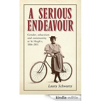 A Serious Endeavour: Gender, Education and Community at St Hugh's, 1886-2011 [Kindle-editie]