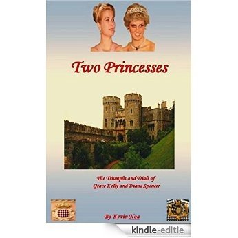 Two Princesses: The Triumphs and Trials of Grace Kelly and Diana Spencer (English Edition) [Kindle-editie]