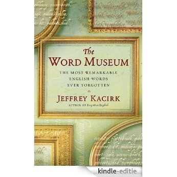 The Word Museum: The Most Remarkable English Words Ever Forgotten (English Edition) [Kindle-editie] beoordelingen