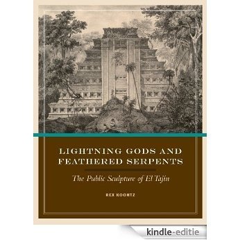 Lightning Gods and Feathered Serpents: The Public Sculpture of El Taj?n (The Linda Schele Series in Maya and Pre-Columbian Studies) [Kindle-editie]