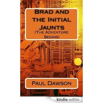 Brad and the Initial Jaunts: The Adventure Begins (The Bradley Wilson Adventures Book 1) (English Edition) [Kindle-editie]