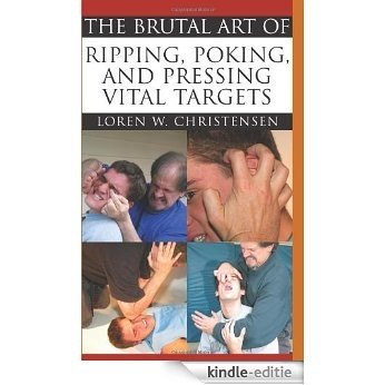 The Brutal Art Of Ripping, Poking & Pressing Vital Targets [Kindle-editie]