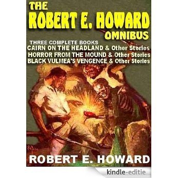 The Robert E. Howard Omnibus: Three Complete Books of Fantasy, Adventure and Terror [Kindle-editie]
