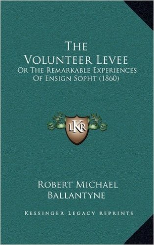 The Volunteer Levee: Or the Remarkable Experiences of Ensign Sopht (1860)