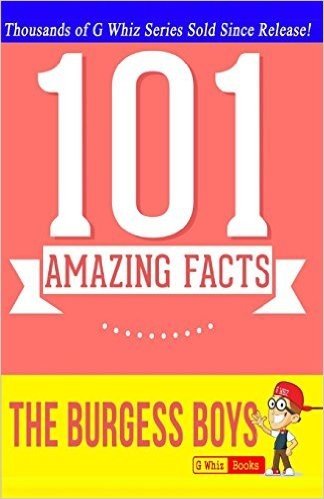 The Burgess Boys - 101 Amazing Facts You Didn't Know: Fun Facts & Trivia Quiz Game Books