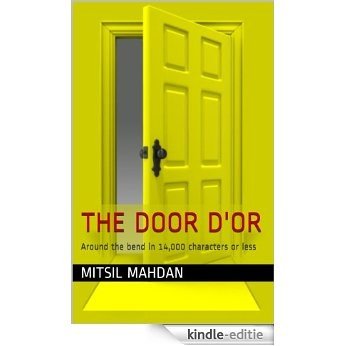 The Door d'Or (Around the bend in 14,000 characters or less) (English Edition) [Kindle-editie]
