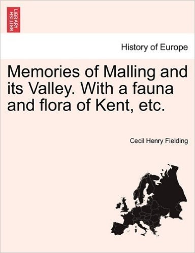 Memories of Malling and Its Valley. with a Fauna and Flora of Kent, Etc.