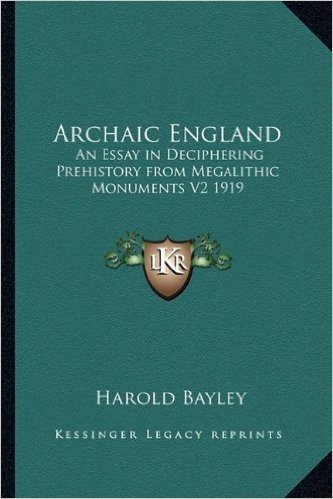 Archaic England: An Essay in Deciphering Prehistory from Megalithic Monuments V2 1919