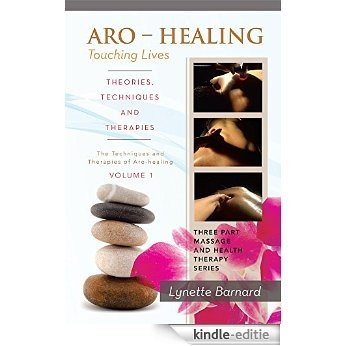 ARO - HEALING Touching Lives - THEORIES, TECHNIQUES AND THERAPIES: The Techniques and Therapies of Aro-healing (English Edition) [Kindle-editie]